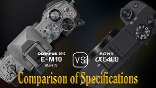 Olympus OMD EM10 Mark IV vs Sony A6400 A Comparison of Specifications [upl. by Beller]