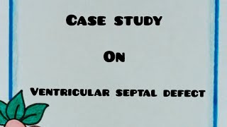 Case study on ventricular septal defect  child health nursing  ventricular septal defect hindi me [upl. by Carew]