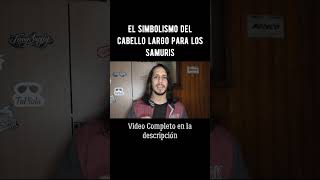 El Simbolismo del Cabello Largo para los Samuráis [upl. by Junji]