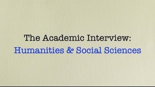 9172013 The Academic Interview Social Sciences and Humanities [upl. by Elyc366]