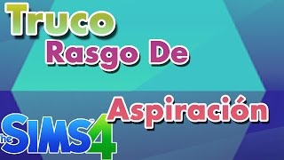 LOS SIMS4TRUCOI Rasgo de Aspiración [upl. by Landis753]