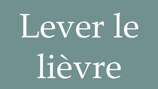 How to Pronounce Lever le lièvre Lift the hare Correctly in French [upl. by Obala]