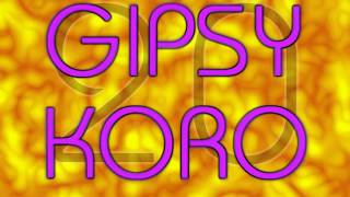 Gipsy Koro [upl. by Nahem]