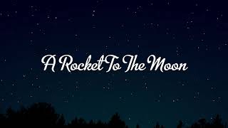 A Rocket To The Moon Lyric Video [upl. by Ailhad]