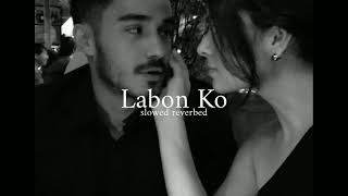 Labon ko  slowed reverbed  KK  Bhool Bhulaiya [upl. by Lytsyrk]