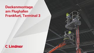 Flughafen Frankfurt Terminal 3 │ Deckenmontage  Lindner Group [upl. by Amle]