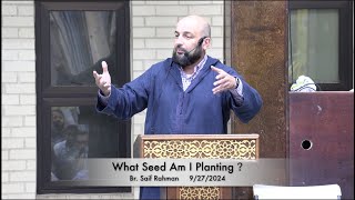 What Seed Am I Planting  Br Saif Rahman 9272024 [upl. by Lussier38]