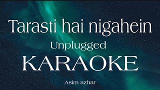 Tarasti hai nigahein Unplugged Karaoke l Asim azhar  Galat Femi [upl. by Duj]