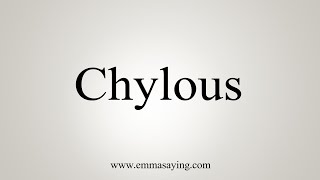 How To Say Chylous [upl. by Stockwell]