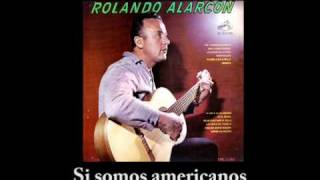 Rolando Alarcón  Si somos americanos [upl. by Joub282]