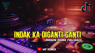 DJ INDAK KA DIGANTI GANTI  MINANG REMIX FULLBASS  MF REMIX [upl. by Neeven]