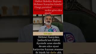 Halfeti Belediye Başkanı Mehmet Karayılan kimdirMehmet Karayılan neden görevden alındı [upl. by Enneillij]