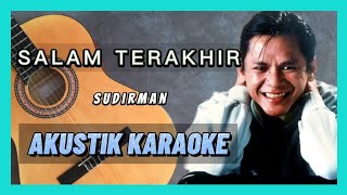 SALAM TERAKHIR  SUDIRMAN  AKUSTIK KARAOKE [upl. by Llij689]