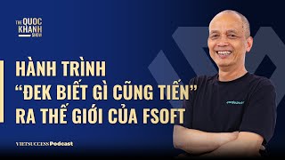 Nguyễn Thành Nam  Cựu CEO FSOFT  Hành trình “Đek biết gì cũng tiến” của FSOFT TQKS EP74 [upl. by Alegnad868]