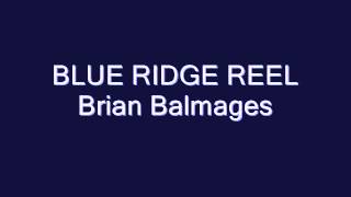 Blue Ridge Reel Brian Balmages [upl. by Arrotal692]