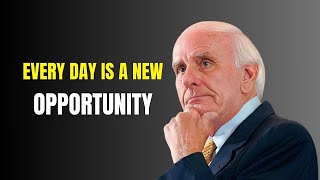 EVERY DAY IS A NEW OPPORTUNITY  Jim Rohn Motivational Speech [upl. by Nallak]