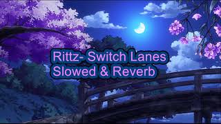 SWITCH LANES Rittz Slowed amp Reverb [upl. by Marquis]