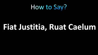 How to Pronounce Fiat Justitia Ruat Caelum [upl. by Domel75]