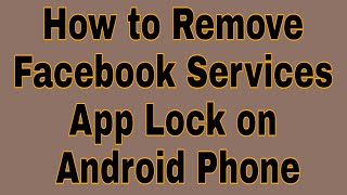 How to Remove Facebook Services App Lock on Android Phone [upl. by Seagrave474]