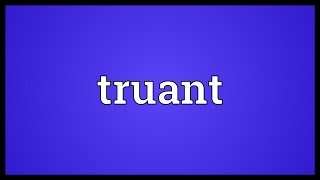 Truant Meaning [upl. by Wrdna438]