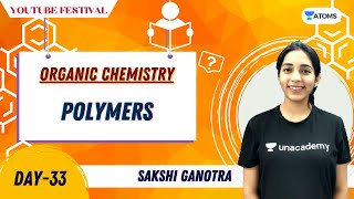 Polymers  Organic Chemistry  Day33  YouTube Festival  Unacademy Atoms  Sakshi Vora [upl. by Aglo]