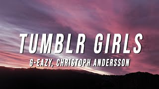 GEazy  Tumblr Girls Lyrics ft Christoph Andersson [upl. by Sandstrom281]