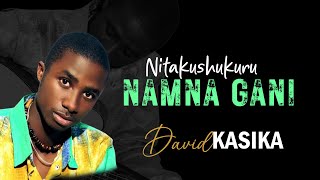 NITAKUSHUKURU NAMUNA GANI BY DAVID KASIKA OFFICIAL VIDEO SKIZA 7033241 [upl. by Enilorak]