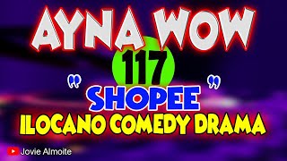 AYNA WOW 117  SHOPEE  ILOCANO COMEDY DRAMA  Jovie Almoite [upl. by Gerri]