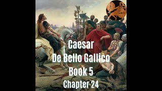 Caesar De Bello Gallico Book 5 Chapter 24 Translation [upl. by Ettennod]