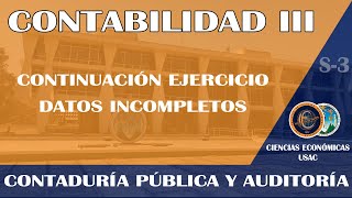 CONTABILIDAD III  CONTINUACIÓN EJERCICIO DATOS INCOMPLETOS  ECONÓMICAS USAC [upl. by Klehm676]