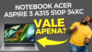 Notebook Acer Aspire 3 A315 510P 34XC O BOM E BARATO DE 2024 [upl. by Penland]