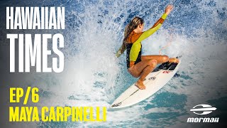 Maya Carpinelli  Ep 06  HAWAIIAN TIMES [upl. by Lahcar416]