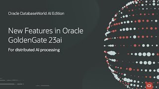 Distributed AI Processing with Oracle GoldenGate 23ai  Oracle DatabaseWorld AI Edition [upl. by Aieka]