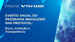 Webinar  Evento Anual do Programa Brasileiro GHG Protocol Risco Ambição e Transparência [upl. by Ecnarrat]