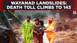 Wayanad Landslides Death Toll Rises To 143 As Rescue Efforts Intensify  ET Now  Latest News [upl. by Eki313]