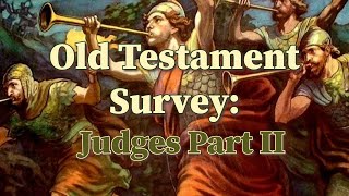 Old Testament Survey  Judges Part II [upl. by Sonny]