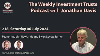 218 Weekly Investment Trusts Podcast  with John Newlands and Ewan LovettTurner 06 Jul 2024 [upl. by Timmy]