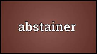 Abstainer Meaning [upl. by Ulani505]