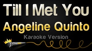 Angeline Quinto  Till I Met You Karaoke Version [upl. by Nuhsar]