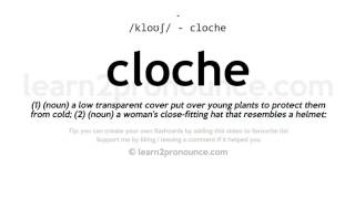 Pronunciation of Cloche  Definition of Cloche [upl. by Martell]