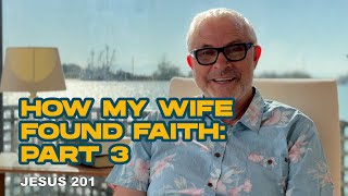 Jesus 201 EP13 How My Wife Found Faith Ron’s Testimony Part 3 [upl. by Kliment]