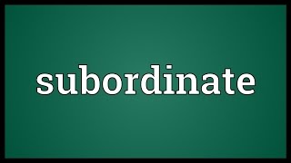 Subordinate Meaning [upl. by Celestine]