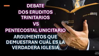 DOS ERUDITOS TRINITARIOS VS UNICITARIO  ARGUMENTOS QUE DEMUESTRAN CUÁL ES LA VERDADERA IGLESIA [upl. by Keele967]