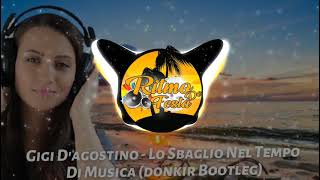 Gigi Dagostino  Lo Sbaglio Nel Tempo Di Musica donkir Bootleg [upl. by Okiman]