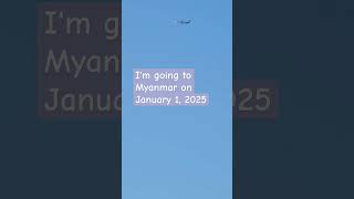 Im going to Myanmar on January 1 2025 [upl. by Akieluz]