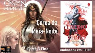 Coroa da MeiaNoite parte 3 final – Trono de Vidro Vol 2 – Sarah J Maas  audiobook em PT BR [upl. by Relyt7]