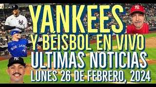 YANKEES ÚLTIMAS NOTICIAS Y BÉISBOL EN VIVO LUNES 26 DE FEBRERO 2024 [upl. by Almire528]