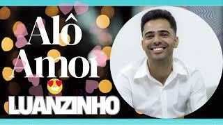 Luanzinho  Alô Amor 🫶 [upl. by Ahseram336]