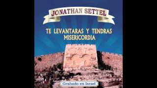 Jerusalén Cantando  Jonathan Settel  Te Levantaras y Tendras Misericordia 26 [upl. by Conger115]