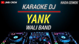 Karaoke Yank  Wali Nada Cewek  Female Key Versi Dj Remix [upl. by Eerat142]